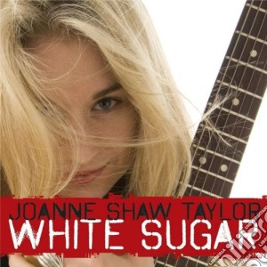 Joanne Shaw Taylor - White Sugar cd musicale di TAYLOR JOANNE SHAW