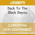 Back To The Black Bayou cd musicale di LOUISIANA RED