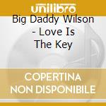 Big Daddy Wilson - Love Is The Key cd
