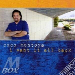 Coco Montoya - I Want It All Back cd musicale di Coco Montoya
