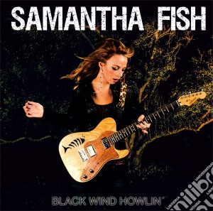 Samantha Fish - Black Wind Howlin' cd musicale di Samantha Fish