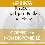 Risager, Thorbjorn & Blac - Too Many Roads cd musicale di Risager, Thorbjorn & Blac
