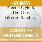Meena Cryle & The Chris Fillmore Band - Tell Me cd musicale di Meena Cryle