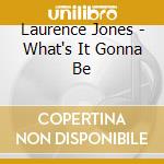 Laurence Jones - What's It Gonna Be cd musicale di Laurence Jones