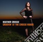 Heather Crosse - Groovin' At The Crosse Roads