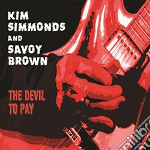 Kim Simmonds & Savoy Brown - The Devil To Pay cd musicale di Kim Simmonds And Savoy Brown