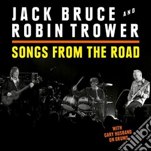 Jack Bruce / Robin Trower - Songs From The Road (Cd+Dvd) cd musicale di Jack Bruce & Robin Trower