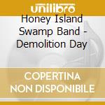 Honey Island Swamp Band - Demolition Day cd musicale di Honey Island Swamp Band