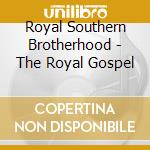 Royal Southern Brotherhood - The Royal Gospel cd musicale di Royal Southern Brotherhood