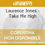 Laurence Jones - Take Me High cd musicale di Laurence Jones