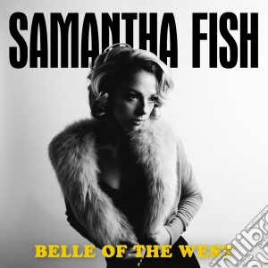 Samantha Fish - Belle Of The West cd musicale di Samantha Fish
