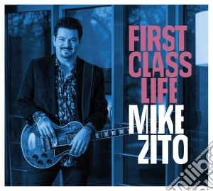 Mike Zito - First Class Life cd musicale di Mike Zito