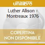 Luther Allison - Montreaux 1976 cd musicale