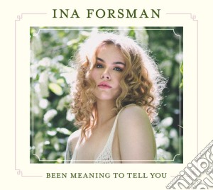 Ina Forsman - Been Meaning To Tell You cd musicale di Ina Forsman