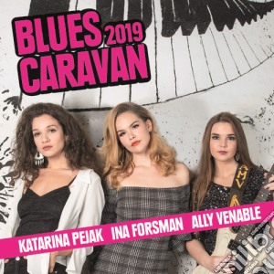 Katarina Pejak / Ina Forsman / Ally Venable - Blues Caravan 2019 (2 Cd) cd musicale
