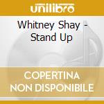 Whitney Shay - Stand Up cd musicale