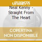 Neal Kenny - Straight From The Heart cd musicale