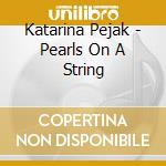 Katarina Pejak - Pearls On A String cd