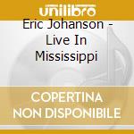 Eric Johanson - Live In Mississippi cd