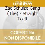 Zac Schulze Gang (The) - Straight To It cd