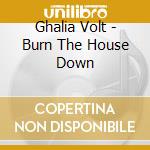 Ghalia Volt - Burn The House Down cd