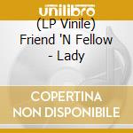 (LP Vinile) Friend 'N Fellow - Lady vinile