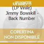 (LP Vinile) Jimmy Bowskill - Back Number lp vinile di Bowskill Jimmy