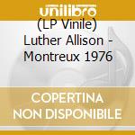 (LP Vinile) Luther Allison - Montreux 1976 lp vinile
