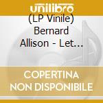 (LP Vinile) Bernard Allison - Let It Go vinile