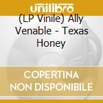 (LP Vinile) Ally Venable - Texas Honey lp vinile di Ally Venable
