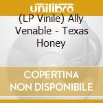 (LP Vinile) Ally Venable - Texas Honey vinile