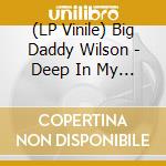 (LP Vinile) Big Daddy Wilson - Deep In My Soul vinile