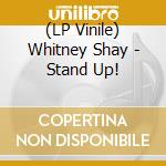 (LP Vinile) Whitney Shay - Stand Up! lp vinile