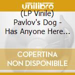 (LP Vinile) Pavlov's Dog - Has Anyone Here Seen Siegfried? vinile