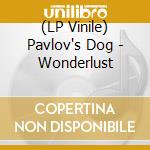 (LP Vinile) Pavlov's Dog - Wonderlust vinile