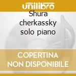 Shura cherkassky solo piano cd