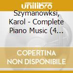 Szymanowksi, Karol - Complete Piano Music (4 Cd) cd musicale di Szymanowski