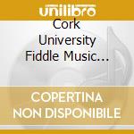Cork University Fiddle Music Festivals / Various (4 Cd) cd musicale di Artisti Vari