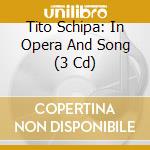 Tito Schipa: In Opera And Song (3 Cd) cd musicale di Artisti Vari