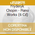Fryderyk Chopin - Piano Works (6 Cd) cd