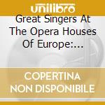 Great Singers At The Opera Houses Of Europe: Covent Garden, La Scala, Berlin (3 Cd) cd musicale di Various