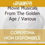 Movie Musicals From The Golden Age / Various cd musicale di Various