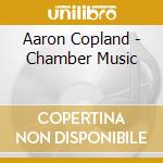 Aaron Copland - Chamber Music cd musicale di Aaron Copland