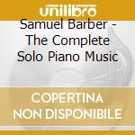 Samuel Barber - The Complete Solo Piano Music
