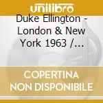 Duke Ellington - London & New York 1963 / 4 (2 Cd) cd musicale di Ellington, Duke