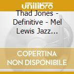 Thad Jones - Definitive - Mel Lewis Jazz Orchestra (2 Cd) cd