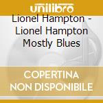 Lionel Hampton - Lionel Hampton Mostly Blues cd musicale di Lionel Hampton