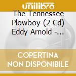 The Tennessee Plowboy (2 Cd) Eddy Arnold - Eddy Arnold cd