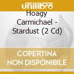 Hoagy Carmichael - Stardust (2 Cd)