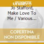Jo Stafford, Make Love To Me / Various (2 Cd) cd